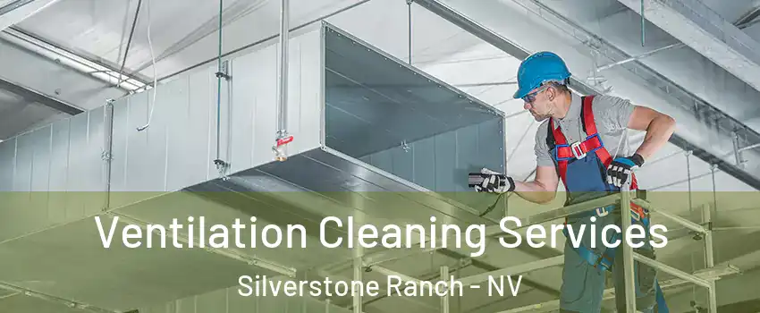 Ventilation Cleaning Services Silverstone Ranch - NV
