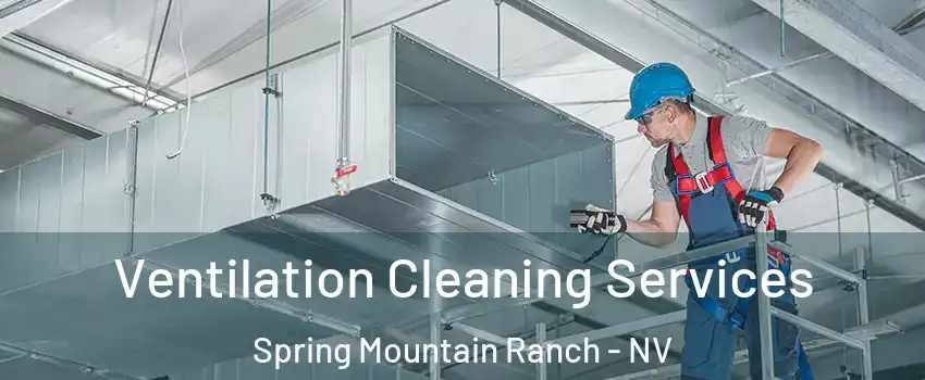 Ventilation Cleaning Services Spring Mountain Ranch - NV