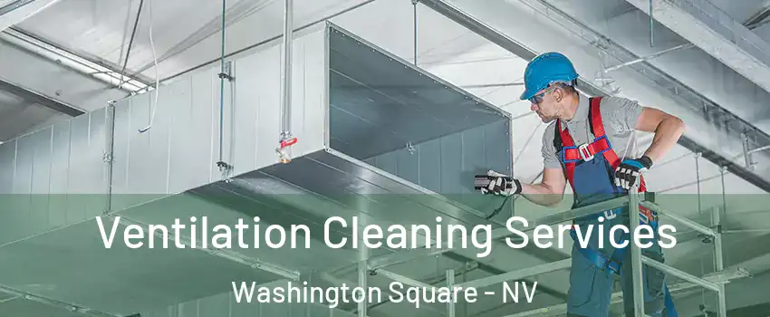 Ventilation Cleaning Services Washington Square - NV
