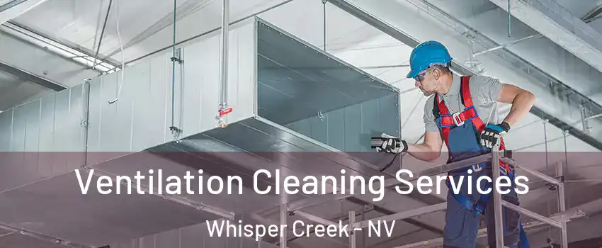 Ventilation Cleaning Services Whisper Creek - NV