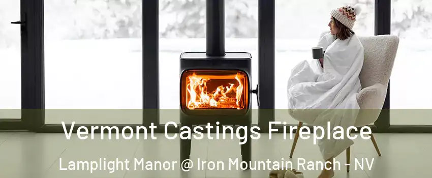 Vermont Castings Fireplace Lamplight Manor @ Iron Mountain Ranch - NV