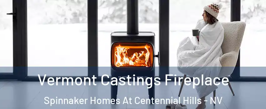 Vermont Castings Fireplace Spinnaker Homes At Centennial Hills - NV