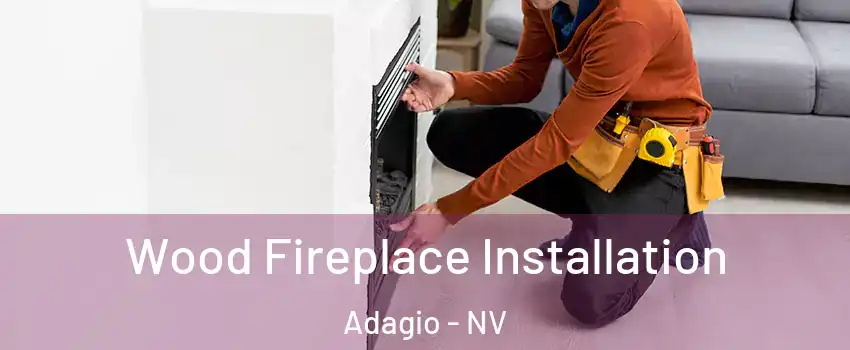 Wood Fireplace Installation Adagio - NV