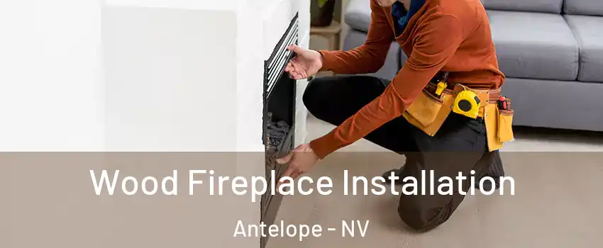 Wood Fireplace Installation Antelope - NV