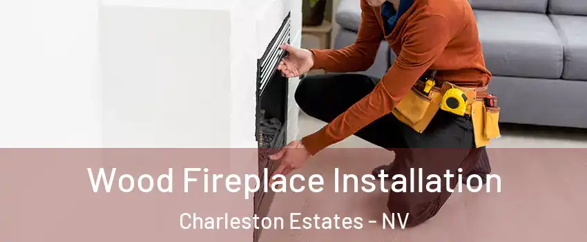 Wood Fireplace Installation Charleston Estates - NV