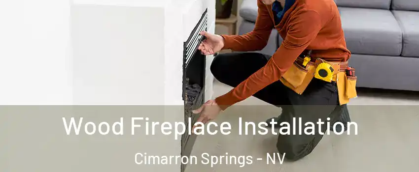 Wood Fireplace Installation Cimarron Springs - NV
