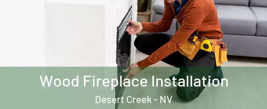 Wood Fireplace Installation Desert Creek - NV