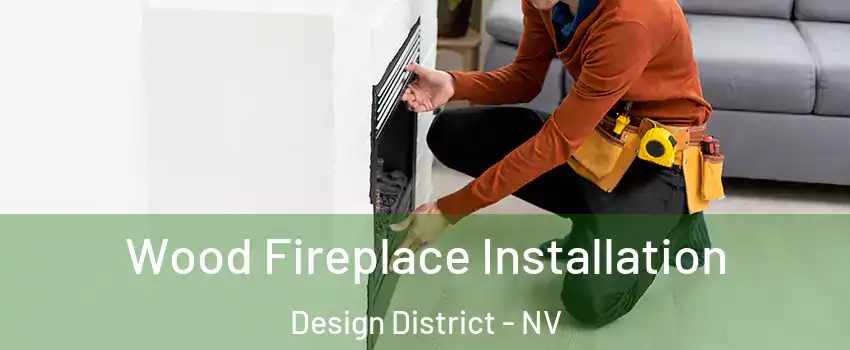 Wood Fireplace Installation Design District - NV