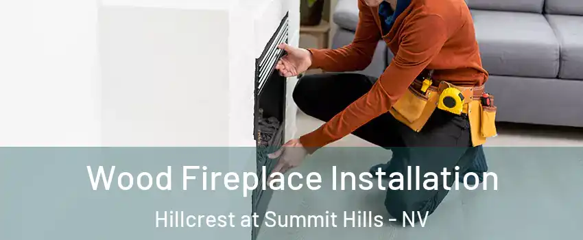 Wood Fireplace Installation Hillcrest at Summit Hills - NV