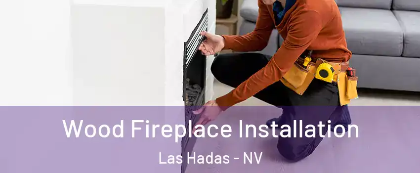 Wood Fireplace Installation Las Hadas - NV
