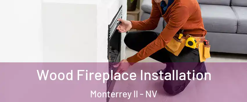 Wood Fireplace Installation Monterrey II - NV