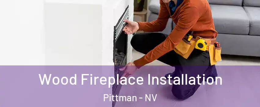 Wood Fireplace Installation Pittman - NV