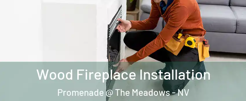Wood Fireplace Installation Promenade @ The Meadows - NV