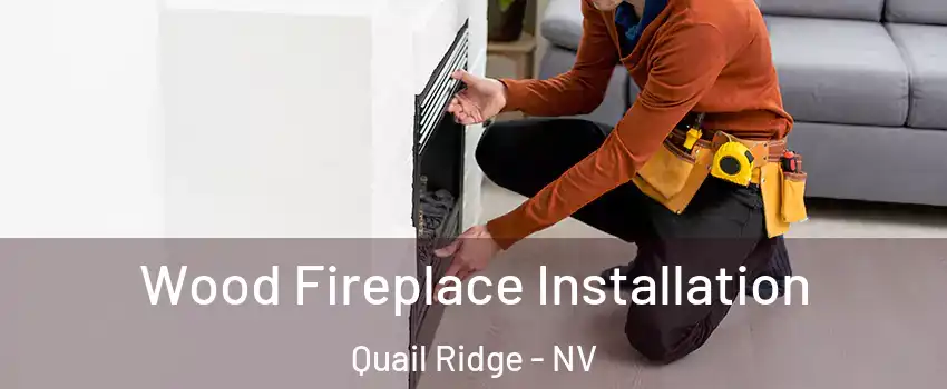Wood Fireplace Installation Quail Ridge - NV