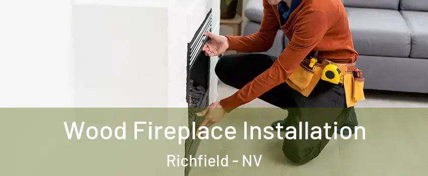 Wood Fireplace Installation Richfield - NV