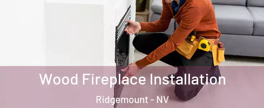 Wood Fireplace Installation Ridgemount - NV