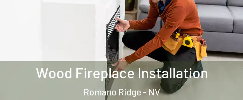 Wood Fireplace Installation Romano Ridge - NV