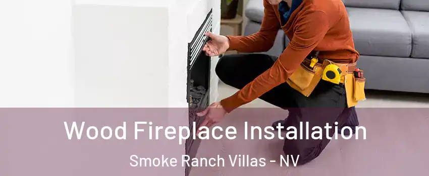 Wood Fireplace Installation Smoke Ranch Villas - NV