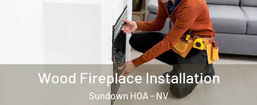 Wood Fireplace Installation Sundown HOA - NV