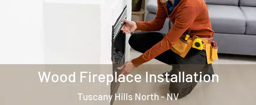 Wood Fireplace Installation Tuscany Hills North - NV