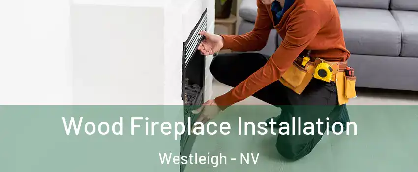 Wood Fireplace Installation Westleigh - NV