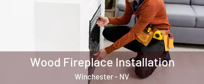 Wood Fireplace Installation Winchester - NV
