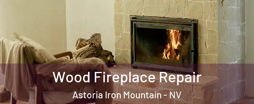 Wood Fireplace Repair Astoria Iron Mountain - NV