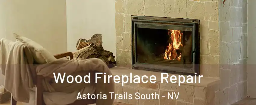 Wood Fireplace Repair Astoria Trails South - NV