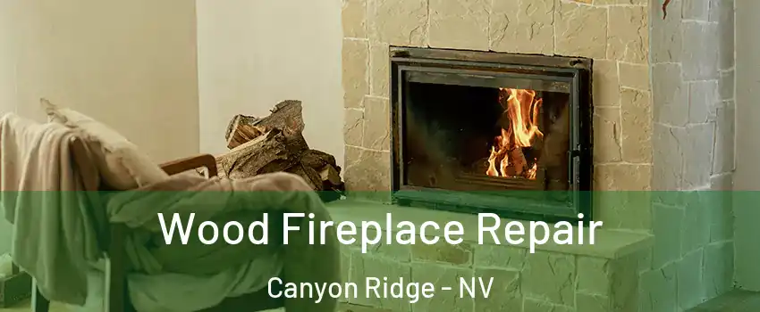 Wood Fireplace Repair Canyon Ridge - NV