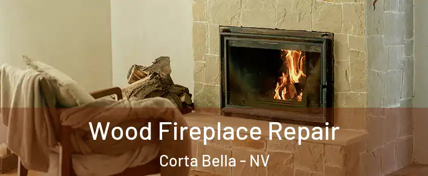 Wood Fireplace Repair Corta Bella - NV