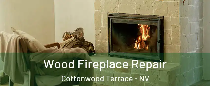 Wood Fireplace Repair Cottonwood Terrace - NV