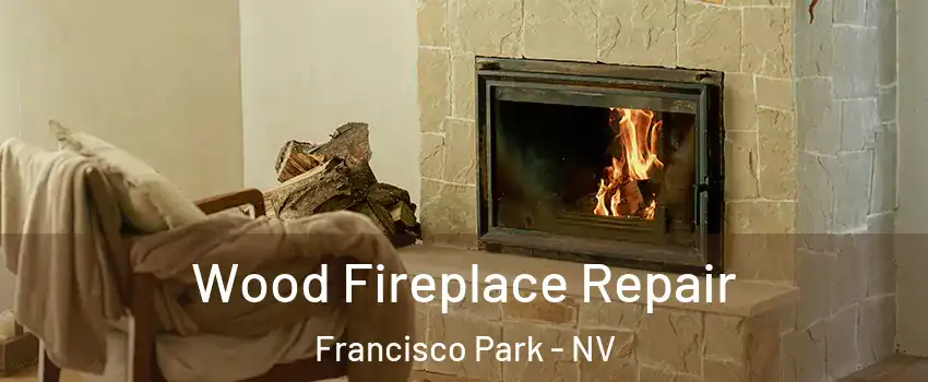 Wood Fireplace Repair Francisco Park - NV