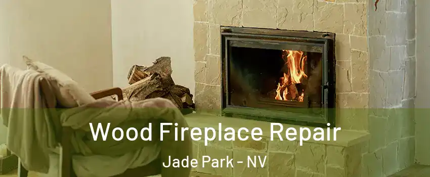 Wood Fireplace Repair Jade Park - NV