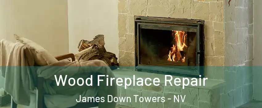 Wood Fireplace Repair James Down Towers - NV