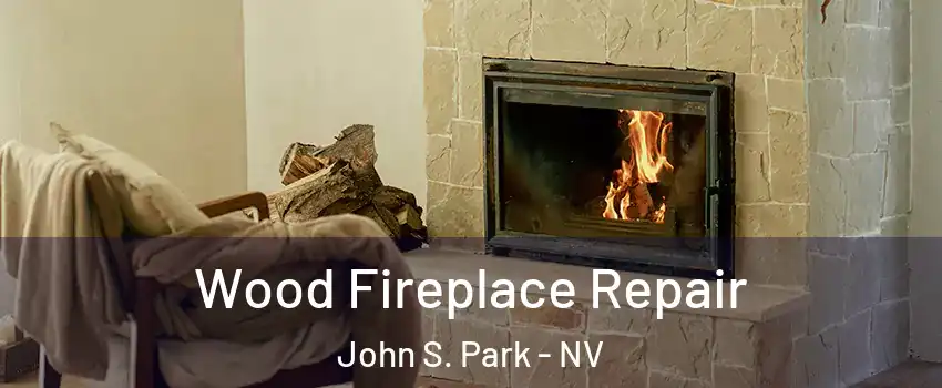 Wood Fireplace Repair John S. Park - NV