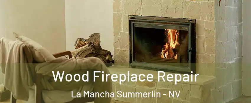 Wood Fireplace Repair La Mancha Summerlin - NV