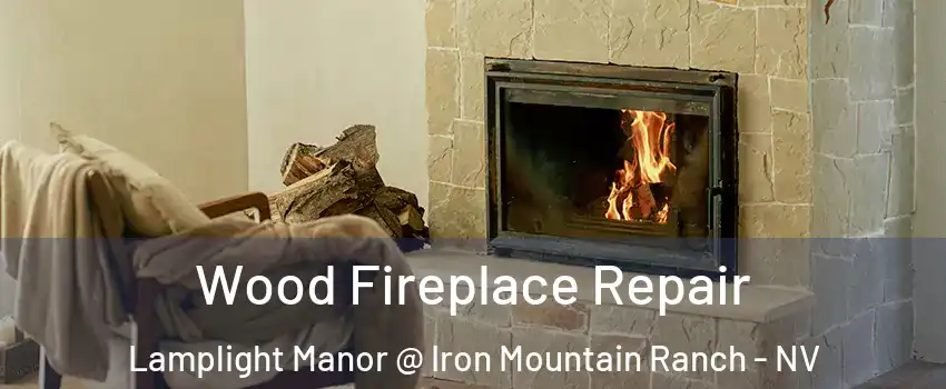 Wood Fireplace Repair Lamplight Manor @ Iron Mountain Ranch - NV