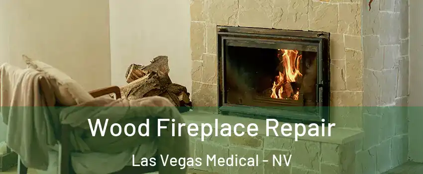 Wood Fireplace Repair Las Vegas Medical - NV