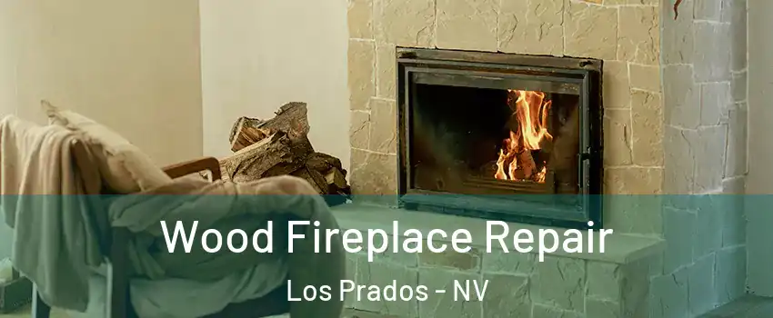 Wood Fireplace Repair Los Prados - NV