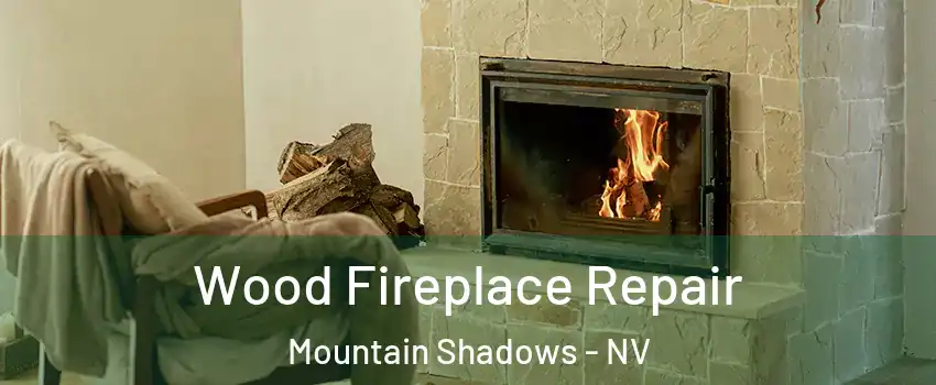 Wood Fireplace Repair Mountain Shadows - NV