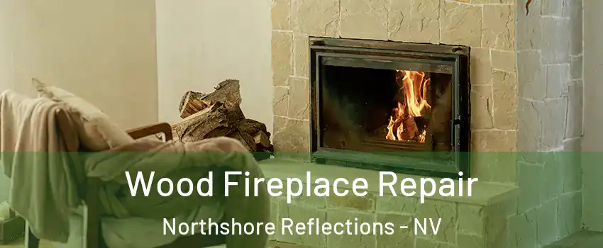 Wood Fireplace Repair Northshore Reflections - NV