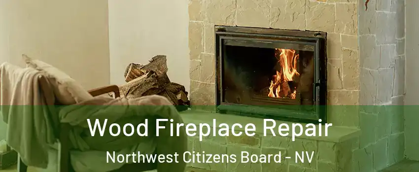 Wood Fireplace Repair Northwest Citizens Board - NV