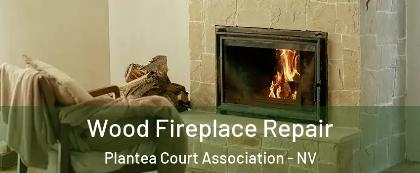Wood Fireplace Repair Plantea Court Association - NV