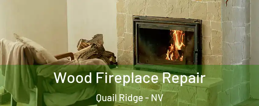 Wood Fireplace Repair Quail Ridge - NV