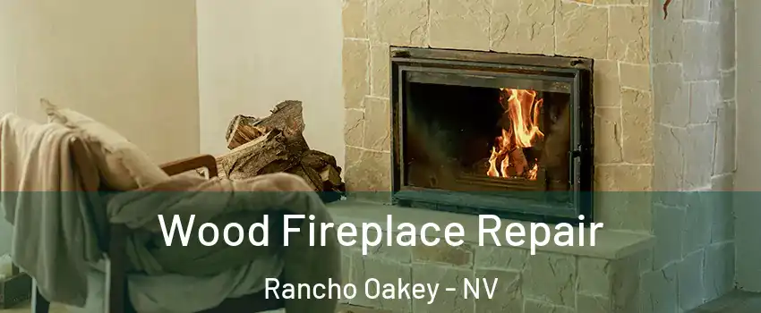 Wood Fireplace Repair Rancho Oakey - NV