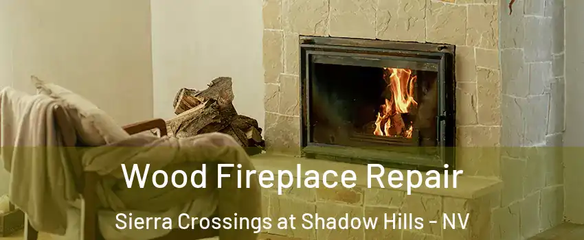 Wood Fireplace Repair Sierra Crossings at Shadow Hills - NV
