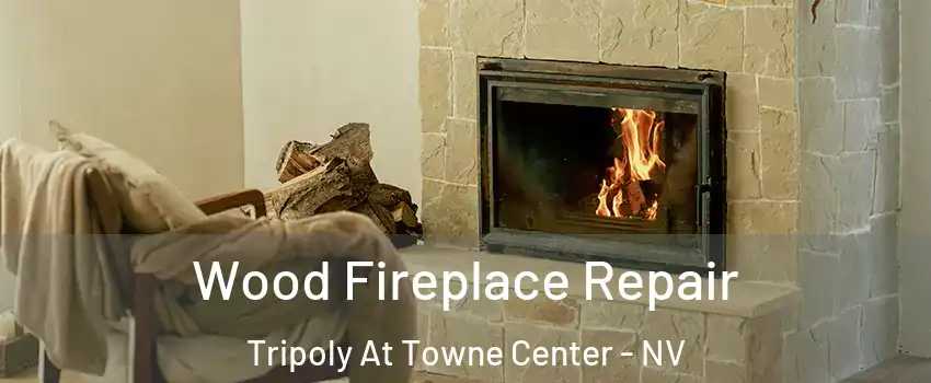Wood Fireplace Repair Tripoly At Towne Center - NV