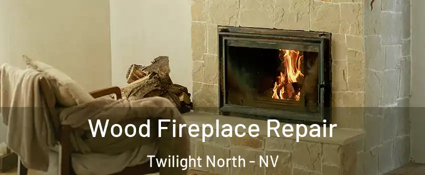 Wood Fireplace Repair Twilight North - NV