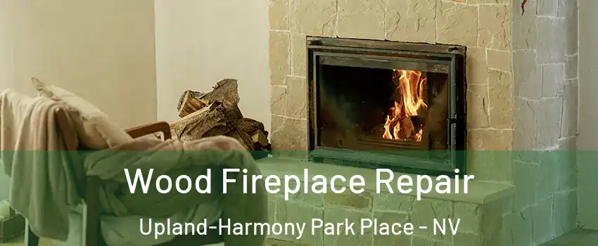 Wood Fireplace Repair Upland-Harmony Park Place - NV