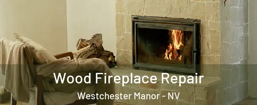 Wood Fireplace Repair Westchester Manor - NV